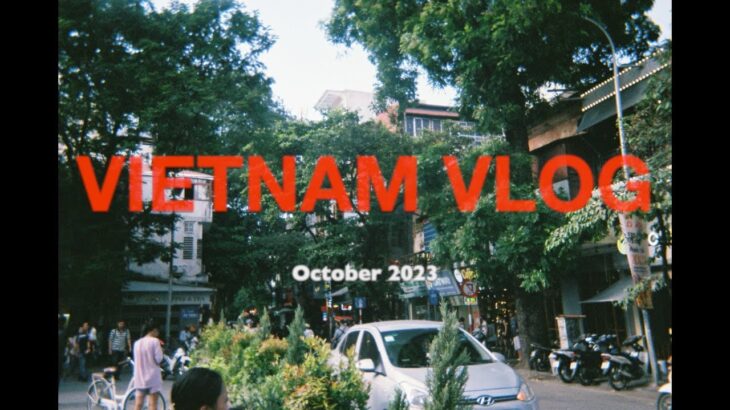 VIETNAM VLOG 2023 / 2023年ベトナム旅行