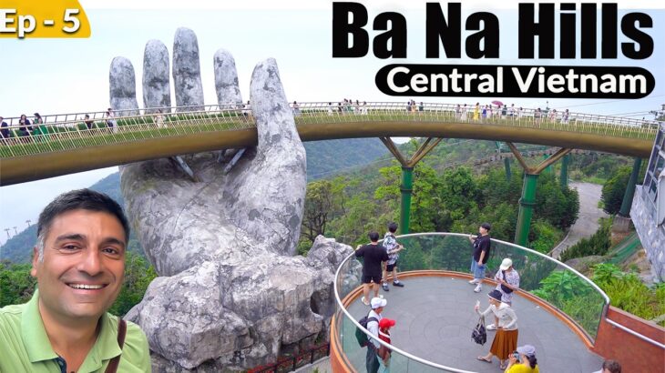 Ep 5 – Ba Na Hills ,Central Vietnam  ROCKS !!! | French heritage town created  | Golden Bridge