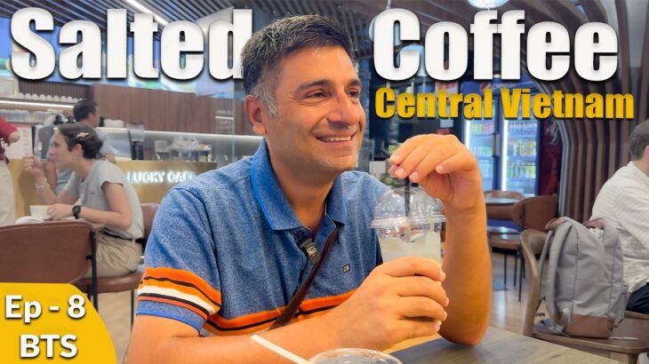 Ep 8 BTS  – Da Nang to Hanoi | Central Vietnam to North Vietnam | Salted Coffee of Huê