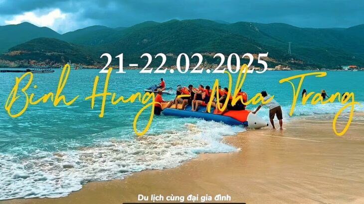 [VLOG TRAVEL] Du lịch Bình Hưng – Nha Trang 2 ngày 1 đêm cùng gia đình