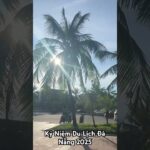 Kỷ Niệm Du Lịch Đà Nẵng 2025 #dulich #mylife #travelling