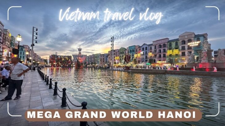Mega Grand World |Hanoi Vietnam #travel #videos #hanoi #trending #explore #travelvlog #tour #vietnam