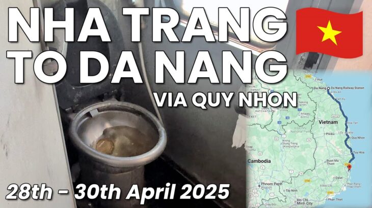 Reunification Express: Nha Trang to Da Nang via Quy Nhon – scenic, hot carriages and awful toilets.