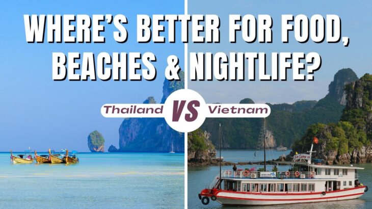 Thailand vs Vietnam: Where’s Better for Food, Beaches & Nightlife? #ThailandTravel #VietnamTravel