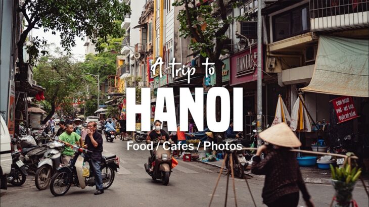 Hanoi, Vietnam – 3 Days of Food, Cafes, and Photos