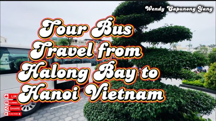 TOUR BUS TRAVEL FROM HALONG BAY TO HANOI VIETNAM DAY 3 ADVENTURE