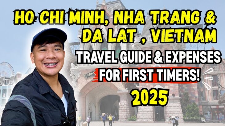 Vietnam Travel Guide 2025: Ho Chi Minh, Nha Trang, Da Lat  (Itinerary & Expenses)🇻🇳 FOR FIRST TIMERS