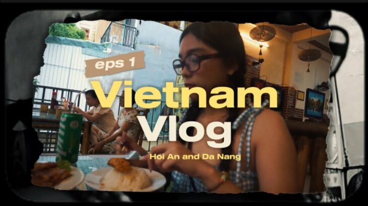 VIETNAM VLOG 🇻🇳🌊 | Da Nang & Hoi An Adventure : Stunning Beaches & Ancient Streets