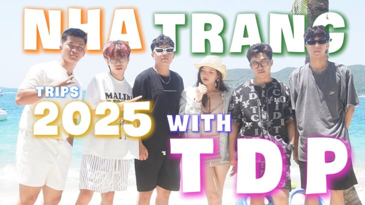 VLOG #2: NHA TRANG TRIPS 2025 WITH TDP. #maydthanhphong